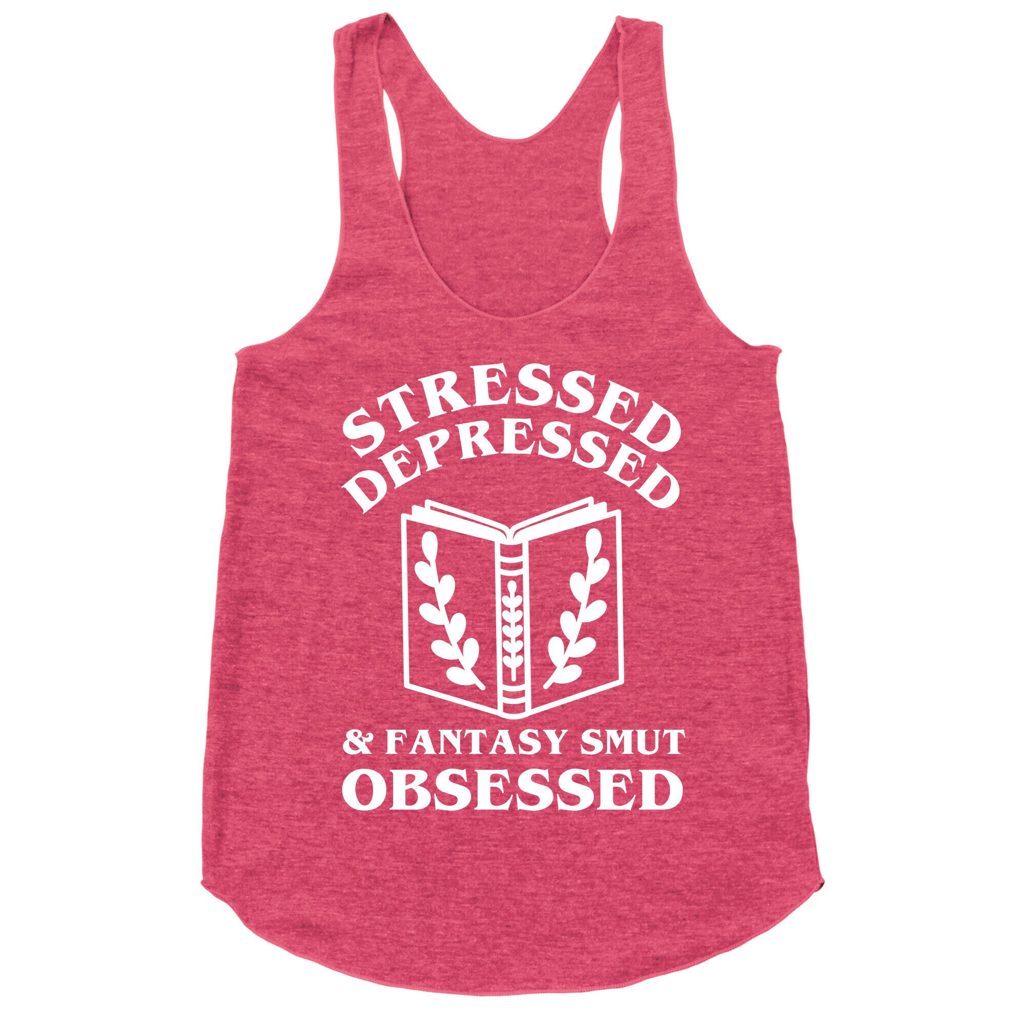 Stressed, Depressed & Fantasy Smut Obsessed Racerback Tank